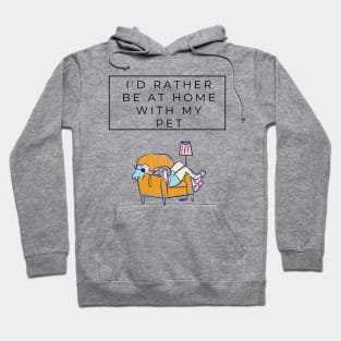 I'd rather be at home with my pet Hoodie